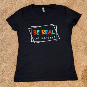Tshirt- Be Real Not Perfect